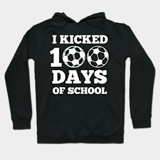 I Kicked 100 Days Of School Soccer 100th Day  Boys Girls Hoodie